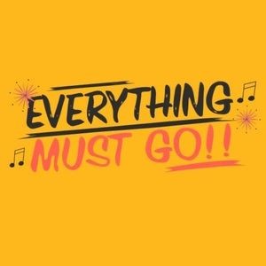 EVERYTHING MUST GO!!